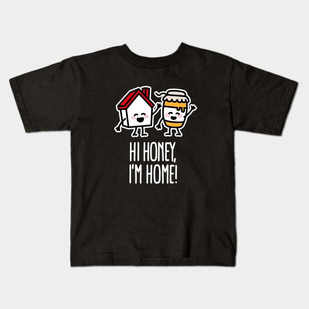 Hi honey, I'm home, just married, beekeeper, puns Kids T-Shirt by LaundryFactory